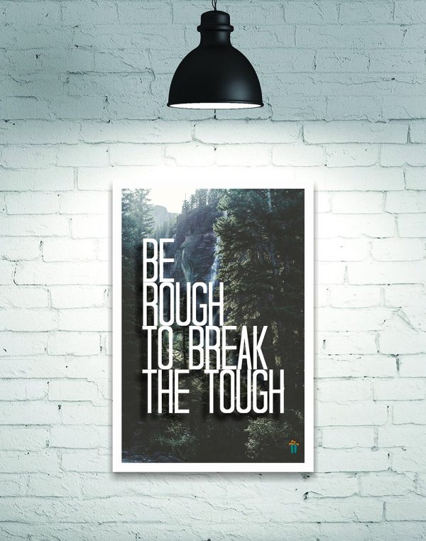 be rough to break the tough wall poster